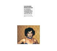 Un mundo perseguido: Del silencio a la eclosión de la diversidad sexual y de género en el arte del siglo XX: 44 (Arte contemporáneo)