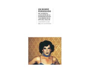 Un mundo perseguido: Del silencio a la eclosión de la diversidad sexual y de género en el arte del siglo XX: 44 (Arte contemporáneo)