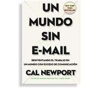 Un mundo sin e-mail: Reinventando el trabajo en un mundo con exceso de comunicación (SIN COLECCION)