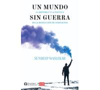Un mundo sin guerra: Historia, política y solución de conflictos (IDEAS)