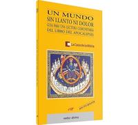 Un mundo sin Llanto Ni Dolor: Guía para una lectura comunitaria del libro del Apocalipsis (Libro del participante) (Palabra y Vida)