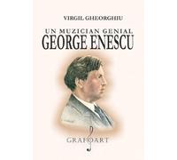 Un muzician genial: George Enescu - Virgil Gheorghiu, Editie in limba romana