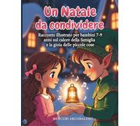 Un Natale da condividere: Racconto illustrato per bambini 7-9 anni sul calore della famiglia e la gioia delle piccole cose