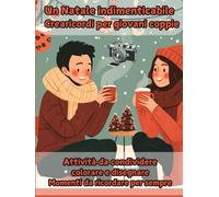 Un Natale Indimenticabile. Crearicordi per Giovani Coppie: Attività da Cndividere, Colorare e Disegnare per Creare Momenti da Ricordare per Sempre