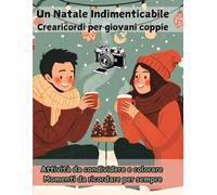 Un Natale Indimenticabile. Crearicordi per Giovani Coppie: Attività da Condividere, Colorare e Disegnare per Creare Momenti da Ricordare per Sempre