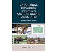 Un-Natural Discourse in the Age of Anthropogenic Landscapes: How We Imagine Wildlife