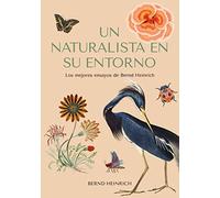 Un naturalista en su entorno: Los mejores ensayos de Bernd Heinrich (Colección naturaleza salvaje)