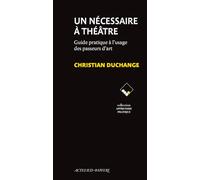 Un nécessaire à théâtre: Guide pratique à l'usage des passeurs d'art