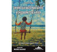 Un niño que nació para ser río: A Child Born to Be a River (Bilingual edition) (COLECCIÓN MUSEO SALVAJE (Poesía latinoamericana))