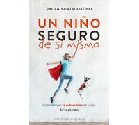 Un niño seguro de sí mismo; Como reforzar la autoestima de su hijo: Cómo reforzar la autoestima de tu hijo (PSICOLOGÍA)