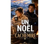 Un Noël en Cachemire: Dans un chalet enneigé de Megève, une cohabitation imprévue pourrait bien réchauffer leurs cœurs (Les Romances Cosy de Noël)