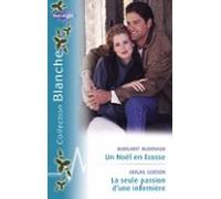 Un Noël En Ecosse - La Seule Passion Dune Infirmière (harlequin Blanch