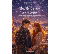Un noël pour se souvenir: Quand l’amour réveille les souvenirs que le cœur n’a jamais oubliés - NOËL DE ROMANCE