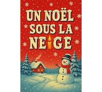 UN NOËL SOUS LA NEIGE: Une romance de Noël douce et envoûtante (Livres de Noël / Contes pour les tout-petits / Romance, Drame et Thriller, livres de cuisine)