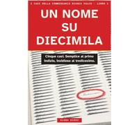 Un nome su diecimila: Delitti a Porto Valsereno: libro gioco investigativo per adulti con casi da risolvere (elimina i sospettati, trova il colpevole)