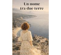 Un nome tra due terre: Una storia di coraggio memoria e rinascita