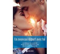 Un nouveau départ avec toi: Le miracle de l'amour ; Pour un été ou pour la vie ; Réunis pour toujours