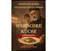 (Un)nützes Wissen für Köche und Köchinnen - vom Lehrling bis zum Küchenchef: Hardcore Küchenalltag ohne Filter - witzig, hart und ehrlich. Der Koch Die Küche
