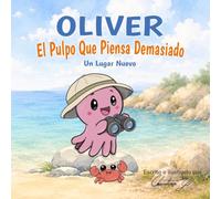 Un nuevo lugar (Oliver, el pulpo que piensa demasiado)