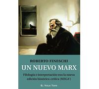 Un nuevo Marx: Filología e interpretación tras la nueva edición histórico-crítica (MEGA2) (SIN COLECCION)