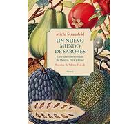 Un nuevo mundo de sabores: Las exuberantes cocinas de México, Perú y Brasil: 410 (Libros del Tiempo)