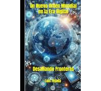 Un Nuevo Orden Mundial en la Era Digital: Desafiando Fronteras (Geopolítica)