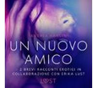 Un nuovo amico - 2 brevi racconti erotici in collaborazione con Erika Lust