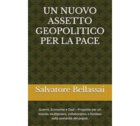 UN NUOVO ASSETTO GEOPOLITICO PER LA PACE: Guerre, Economie e Dazi - Proposte per un mondo multipolare, collaborativo e fondato sulla sovranità dei popoli.
