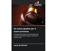Un nuovo giudice per il nuovo processo: La necessaria ricostruzione del ruolo del giudice nella prospettiva del formalismo-valorativo e del Codice di Procedura Civile