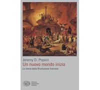 Un nuovo mondo inizia. La storia della Rivoluzione francese (Piccola biblioteca Einaudi. Big)