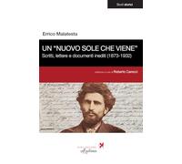 Un «nuovo sole che viene». Scritti, lettere e documenti inediti (1873-1932)