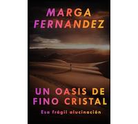 UN OASIS DE FINO CRISTAL: Esa frágil alucinación