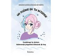 Un océano en tu interior. Construye tu futuro hilvanando pequeñas vivencias de hoy
