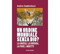 Un Ordine Mondiale senza Dio? La Chiesa, la guerra, la pace, i diritti (Formazione Cristiana e Liturgia. Sezione Orientamenti)