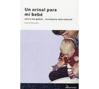 Un Orinal Para Mi Bebé: con o sin pañal, la manera más natural (SIN COLECCION)