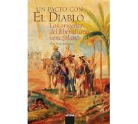 Un pacto con el diablo: Los orígenes del liberalismo venezolano