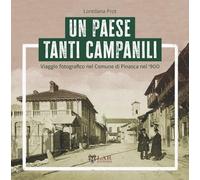 Un paese tanti campanili. Viaggio fotografico nel Comune di Pinasca nel '900. Ediz. illustrata