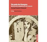 Un País De Llengua. Histories De La Dignificació Del Valencià