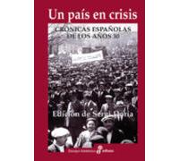 Un paÍs en crisis: Crónicas españolas de los años 30 (Ensayo)
