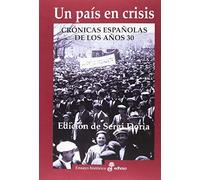 Un paÍs en crisis: Crónicas españolas de los años 30 (Ensayo)