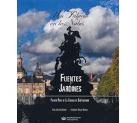 Un Palacio en las Nubes: Fuentes y Jardines. Palacio Real de La Granja de San Ildefonso