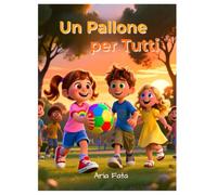 Un pallone per tutti: Una storia di condivisione e amicizia (Il dono della gentilezza)