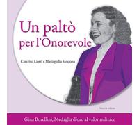 Un paltò per l'Onorevole. Gina Borellini, medaglia d'oro al valor militare (Storie differenti)