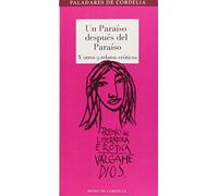Un Paraíso Después Del Paraíso Y Otros 9 Relatos Eróticos: I Premio de Literatura Erótica Escrita por Mujeres Válgame Dios: 7 (Paladares de Cordelia)