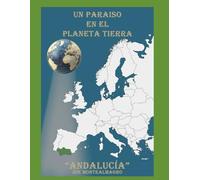 UN PARAÍSO EN EL PLANETA TIERRA " ANDALUCIA": Un Maravilloso Viaje, un latido antes de llegar