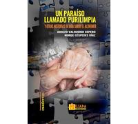 Un paraíso llamado Purilimpia: y otras historias de vida sobre el Alzheimer