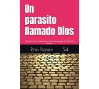 Un parasito llamado Dios: Hipótesis sobre el sistema de control más antiguo de la historia humana (EL CONSCIENTE ROBADO)