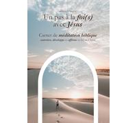 Un pas à la foi(s) : le carnet de méditation biblique guidée pour entretenir, développer et affirmer ta foi en Christ: Le premier carnet de méditation ... réfléchir et AGIR selon la Parole de Dieu.