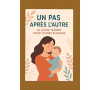 Un pas après l’autre : le guide tendre pour les jeunes mamans