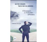 Un pas devant, trois pas en arrière - Nouvelles, textes, poèmes -: Nouvelles